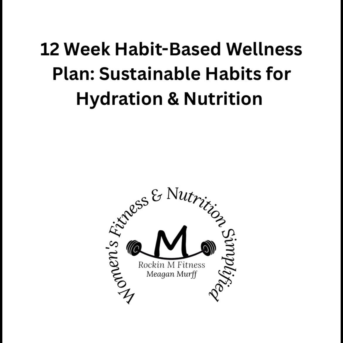 12 Week Habit-Based Wellness Plan: Hydration & Nutrition