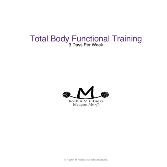 Total Body Functional Training: 3 Days a Weeks for the Gym