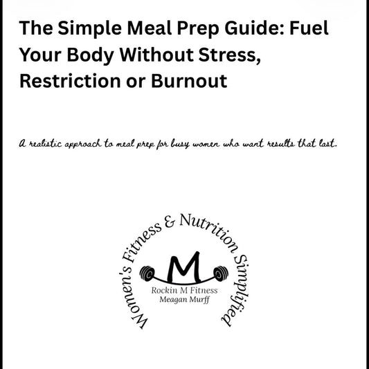 The Simple Meal Prep Guide: Fuel Your Body Without Stress, Restriction or Burnout